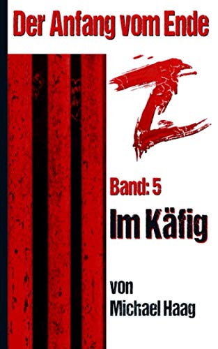 Z: Im Käfig (Z: Der Anfang vom Ende, Band 5) von Independently published