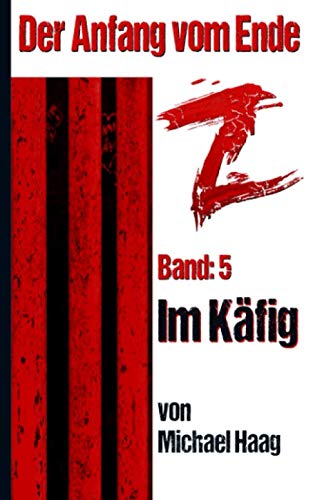 Z: Im Käfig (Z: Der Anfang vom Ende, Band 5)