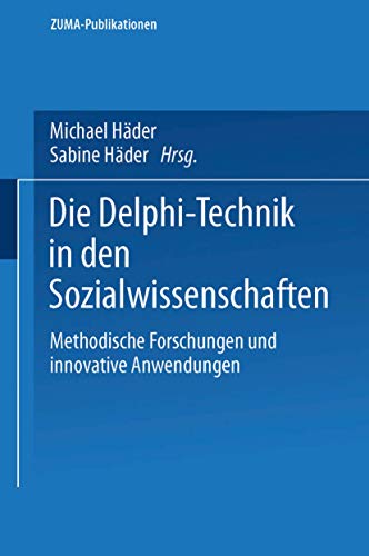 Die Delphi-Technik in den Sozialwissenschaften: Methodische Forschungen Und Innovative Anwendungen (ZUMA-Publikationen)