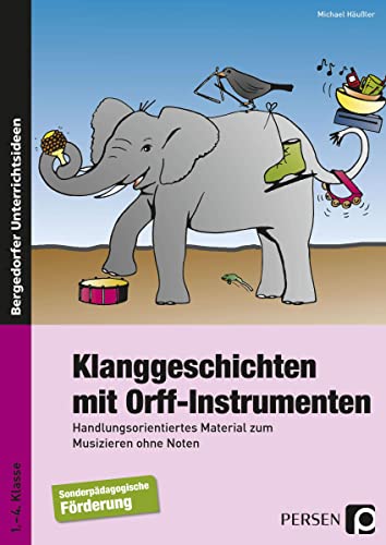 Klanggeschichten mit Orff-Instrumenten: Handlungsorientiertes Material zum Musizieren ohne Noten (1. bis 4. Klasse)