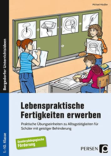 Lebenspraktische Fertigkeiten erwerben: Praktische Übungseinheiten zu Alltagstätigkeiten für Schüler mit geistiger Behinderung (1. bis 10. Klasse) von Persen Verlag i.d. AAP