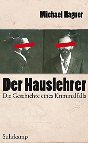 Der Hauslehrer: Die Geschichte eines Kriminalfalls. Erziehung, Sexualität und Medien um 1900