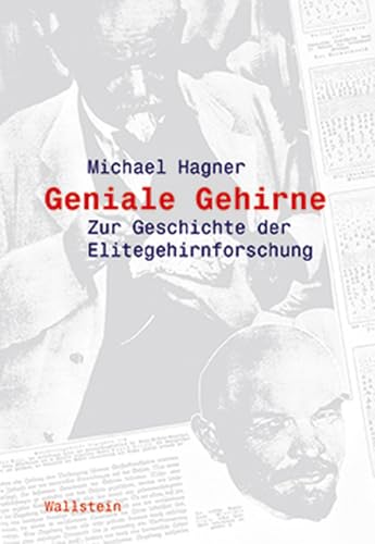 Geniale Gehirne. Zur Geschichte der Elitegehirnforschung (Wissenschaftsgeschichte)