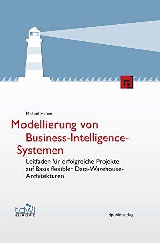 Modellierung von Business-Intelligence-Systemen: Leitfaden für erfolgreiche Projekte auf Basis flexibler Data-Warehouse-Architekturen (Edition TDWI) von Dpunkt.Verlag GmbH