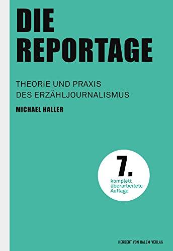 Die Reportage (Praktischer Journalismus): Theorie und Praxis des Erzähljournalismus von Herbert von Halem Verlag