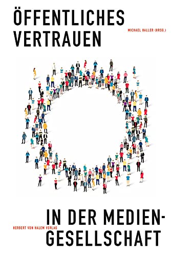 Öffentliches Vertrauen in der Mediengesellschaft Öffentliches Vertrauen in der Mediengesellschaft von Herbert von Halem Verlag