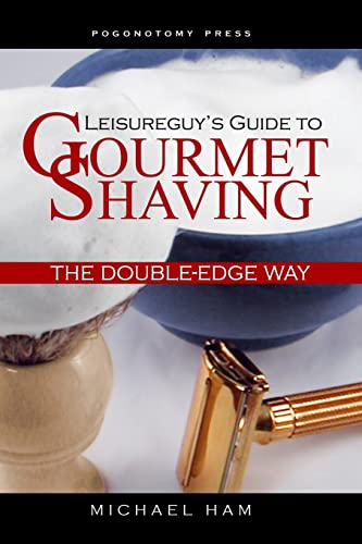 Leisureguy's Guide to Gourmet Shaving the Double-Edge Way von CREATESPACE
