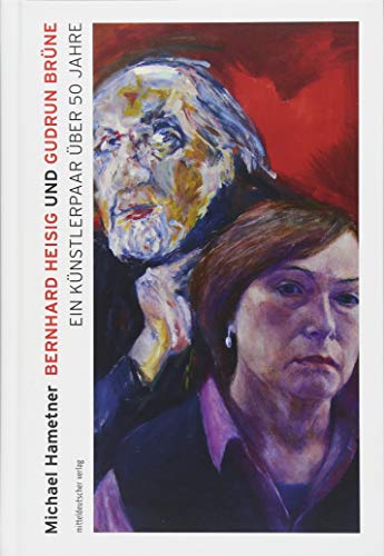 Bernhard Heisig und Gudrun Brüne: Ein Künstlerpaar über fünfzig Jahre (Ateliergespräche) von Mitteldeutscher Verlag