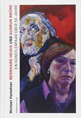 Bernhard Heisig und Gudrun Brüne: Ein Künstlerpaar über fünfzig Jahre (Ateliergespräche)