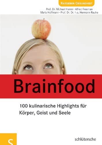 Brainfood: 100 kulinarische Highlights für Körper, Geist und Seele Brainfood: 100 kulinarische Highlights für Körper, Geist und Seele von Schlütersche