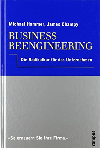 Business Reengineering: Die Radikalkur für das Unternehmen von Campus Verlag