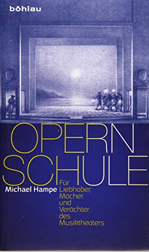 Opernschule: Für Liebhaber, Macher und Verächter des Musiktheaters von Bohlau Verlag