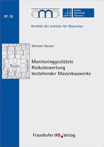 Monitoringgestützte Risikobewertung bestehender Massivbauwerke: Hrsg.: Leibniz Universität Hannover, Institut für Massivbau (Berichte des Instituts für Massivbau der Universität Hannover)