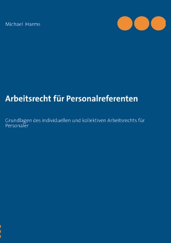Arbeitsrecht für Personalreferenten: Grundlagen des individuellen und kollektiven Arbeitsrechts für Personaler Arbeitsrecht für Personalreferenten: Grundlagen des individuellen und kollektiven Arbeitsrechts für Personaler