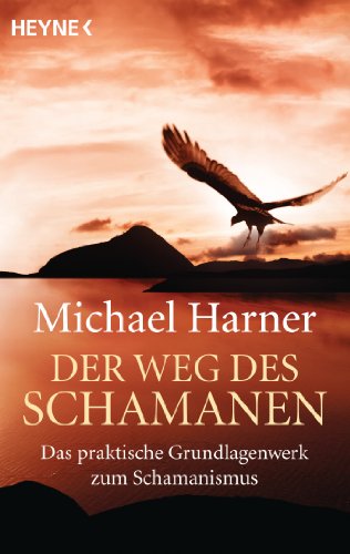 Der Weg des Schamanen: Das praktische Grundlagenwerk des Schamanismus von Heyne Taschenbuch