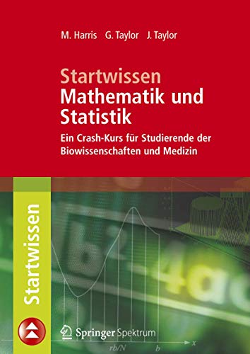Startwissen Mathematik und Statistik: Ein Crash-Kurs für Studierende der Biowissenschaften und Medizin von Springer Spektrum
