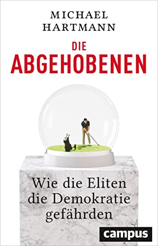 Die Abgehobenen: Wie die Eliten die Demokratie gefährden von Campus Verlag GmbH