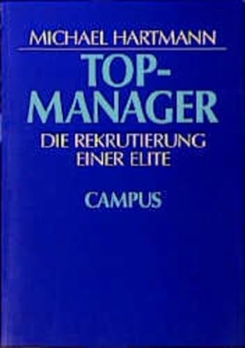 Topmanager: Die Rekrutierung einer Elite von Campus Verlag