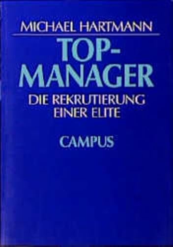 Topmanager: Die Rekrutierung einer Elite von Campus Verlag