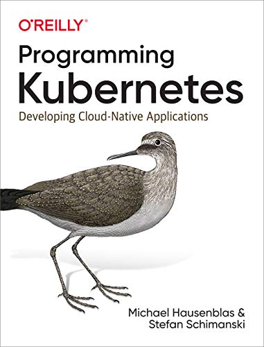 Programming Kubernetes: Developing Cloud-Native Applications von O'Reilly Media