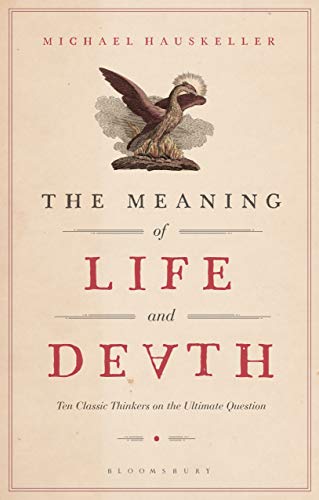 The Meaning of Life and Death: Ten Classic Thinkers on the Ultimate Question von Bloomsbury