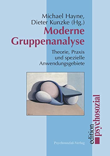 Moderne Gruppenanalyse: Theorie, Praxis und spezielle Anwendungsgebiete (psychosozial) von Psychosozial Verlag GbR