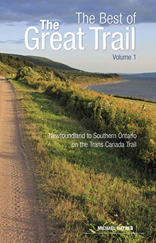 The Best of The Great Trail -- Volume 1: Newfoundland to Southern Ontario on the Trans Canada Trail