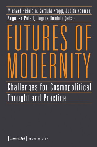 Futures of Modernity: Challenges for Cosmopolitical Thought and Practice (Sozialtheorie)