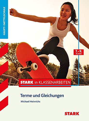 STARK Mathematik 7.-9. Klasse - STARK in Klassenarbeiten Haupt-/Mittelschule - Terme und Gleichungen (Training) STARK Mathematik 7.-9. Klasse - STARK in Klassenarbeiten Haupt-/Mittelschule - Terme und Gleichungen (Training)