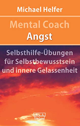 Mental Coach Angst: Selbsthilfe-Übungen für Selbstbewusstsein und innere Gelassenheit von dgvt-Verlag