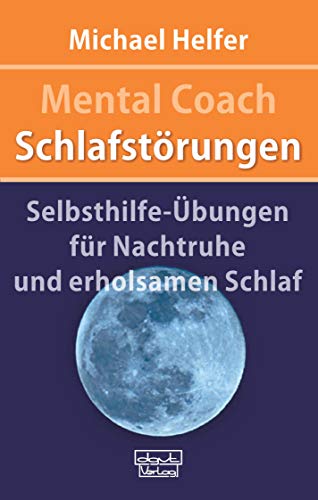Mental Coach Schlafstörungen: Selbsthilfe-Übungen für Nachtruhe und erholsamen Schlaf von Dgvt Verlag