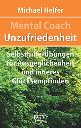 Mental Coach Unzufriedenheit: Selbsthilfe-Übungen für Ausgeglichenheit und inneres Glücksempfinden von dgvt-Verlag