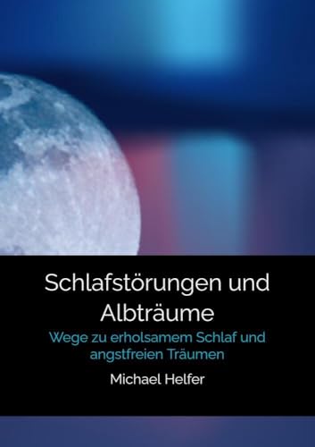 Schlafstörungen und Albträume: Wege zu erholsamem Schlaf und angstfreien Träumen von Bookmundo Direct