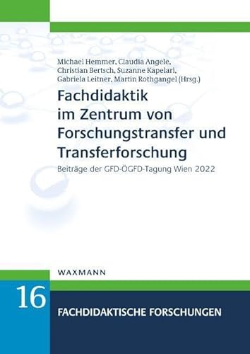 Fachdidaktik im Zentrum von Forschungstransfer und Transferforschung: Beiträge der GFD-ÖGFD-Tagung Wien 2022 (Fachdidaktische Forschungen)