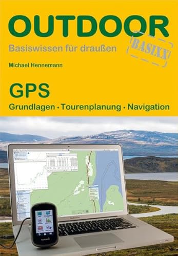 GPS: Grundlagen Tourenplanung Navigation (Basiswissen für draußen)