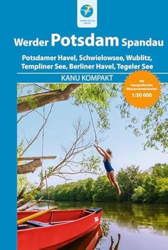 Kanu Kompakt Potsdam, Werder, Spandau: 4 Kanutouren mit topografischen Wasserwanderkarten 1:60000