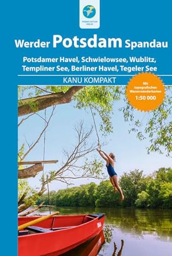 Kanu Kompakt Potsdam, Werder, Spandau: 4 Kanutouren mit topografischen Wasserwanderkarten 1:60000