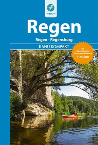 Kanu Kompakt Regen: Der Regen von Regen bis Regensburg mit topografischen Wassewanderkarten von Kettler, Thomas