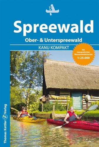 Kanu Kompakt Spreewald mit topografischen Wasserwanderkarten 1:25.000: 4 Kanutouren mit topografischen Wasserwanderkarten 1:25.000