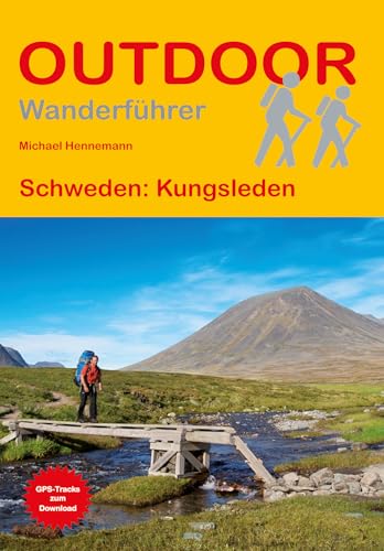 Schweden: Kungsleden: Unterwegs auf dem Fernwanderweg: Wanderrouten, Wegbeschreibung, Reise-Infos und GPS-Tracks für die Wanderung (Outdoor Wanderführer, Band 18)