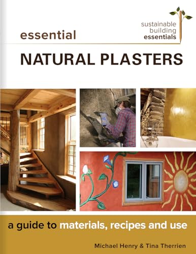 Essential Natural Plasters: A Guide to Materials, Recipes, and Use (Sustainable Building Essentials Series, 7) von New Society Publishers