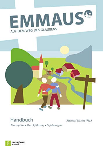 EMMAUS - Auf dem Weg des Glaubens - Handbuch: Konzeption - Durchführung - Erfahrungen