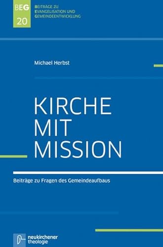 Kirche mit Mission: Gesammelte Beiträge zu Fragen des Gemeindeaufbaus (Beiträge zu Evangelisation und Gemeindeentwicklung)