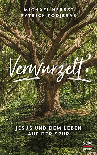 Verwurzelt!: Jesus und dem Leben auf der Spur Verwurzelt!: Jesus und dem Leben auf der Spur