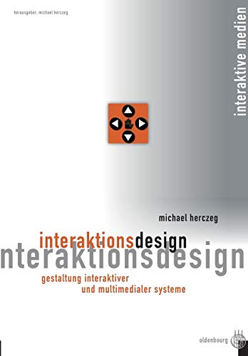 Interaktionsdesign: Gestaltung interaktiver und multimedialer Systeme von de Gruyter Oldenbourg