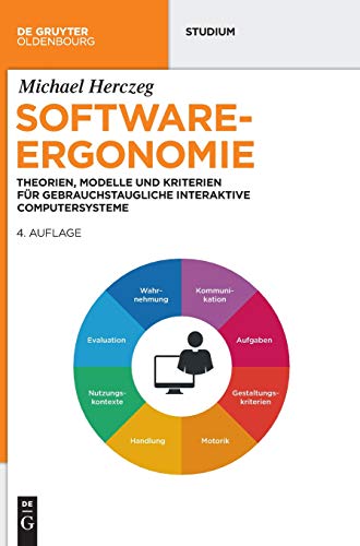 Software-Ergonomie: Theorien, Modelle und Kriterien für gebrauchstaugliche interaktive Computersysteme (De Gruyter Studium)