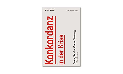 Konkordanz in der Krise: Ideen für eine Revitalisierung Konkordanz in der Krise: Ideen für eine Revitalisierung von NZZ Libro ein Imprint der Schwabe Verlagsgruppe AG