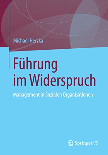 Führung im Widerspruch: Management in Sozialen Organisationen von Springer VS