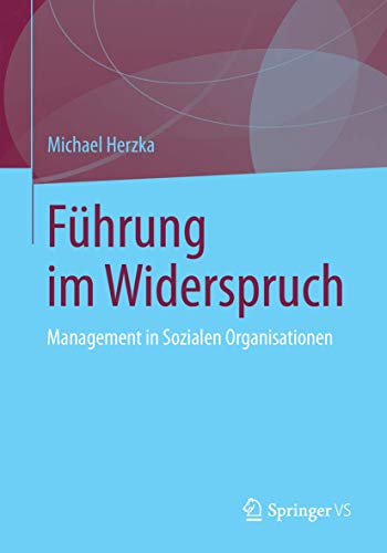 Führung im Widerspruch: Management in Sozialen Organisationen