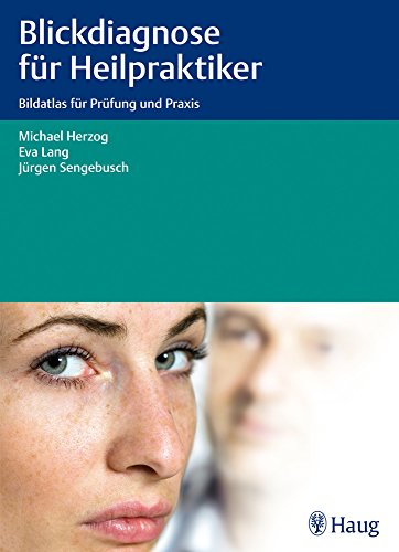 Blickdiagnose für Heilpraktiker: Bildatlas für Prüfung und Praxis Blickdiagnose für Heilpraktiker: Bildatlas für Prüfung und Praxis
